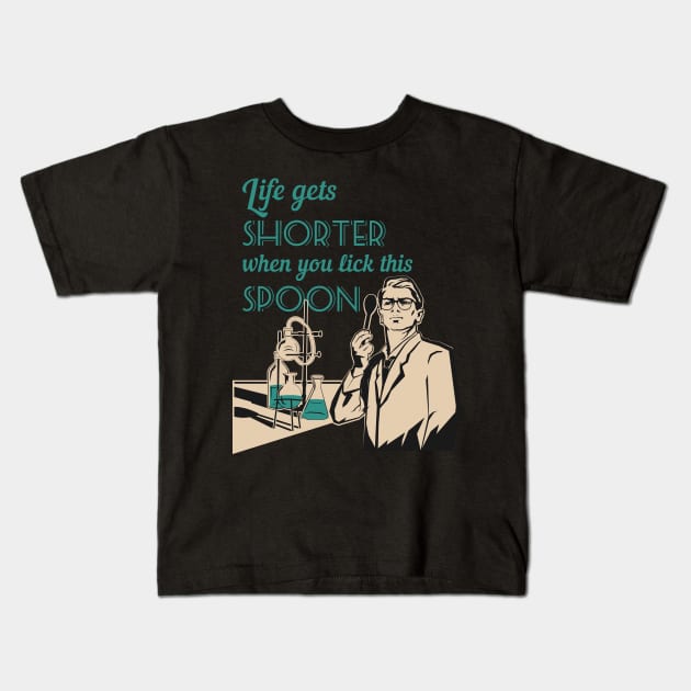 Life in the lab - Life gets shorter when you lick this spoon Kids T-Shirt by LittleAna